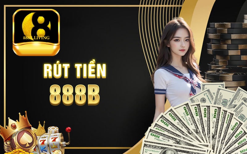 lưu ý khi rút tiền 888B 