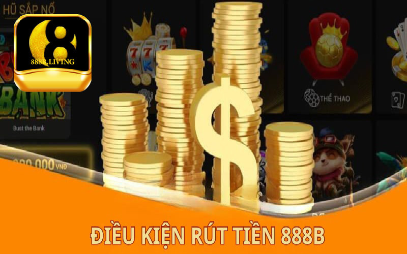 Điều kiện để rút tiền từ nhà cái 888B